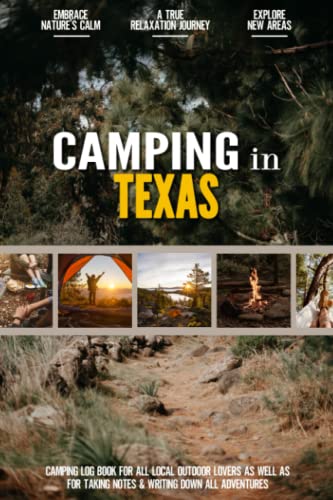 Camping in Texas: Camping Log Book for Local Outdoor Adventure Seekers | Campsite and Campgrounds Logging Notebook for the Whole Family | Practical & Useful Tool for Travels
