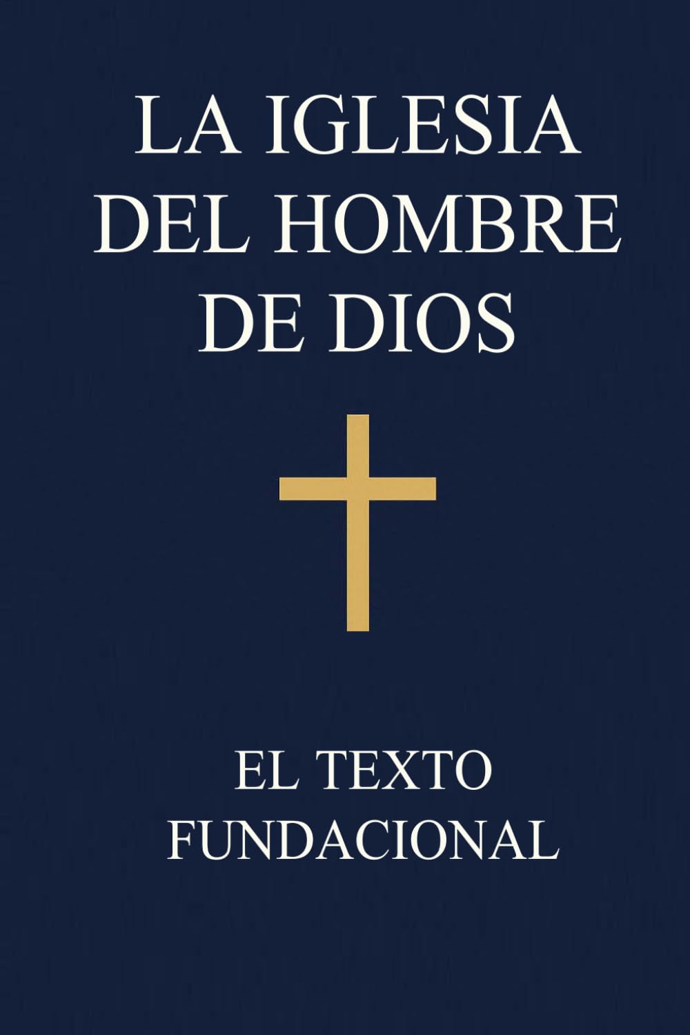 La Iglesia del Hombre de Dios: El Texto Fundacional