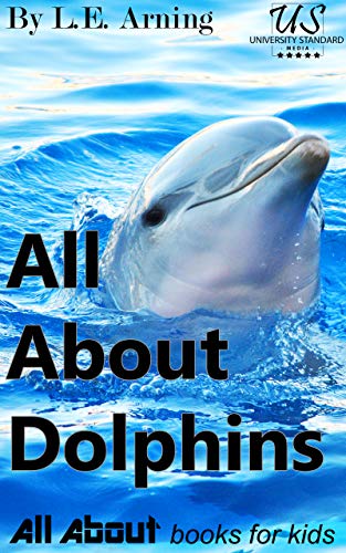 All About Dolphins: From All About Books For Kids