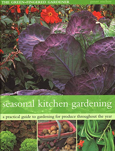 The Seasonal Kitchen Garden: A Practical Guide To Gardening Throughout