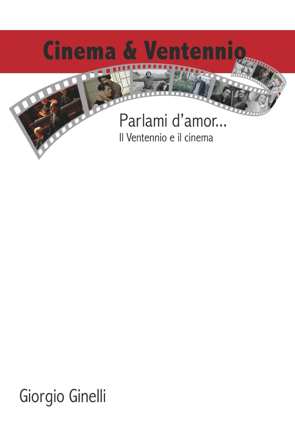 Cinema & Ventennio: Parlami d'amor...: il Ventennio e il cinema (Cinema & Storia)