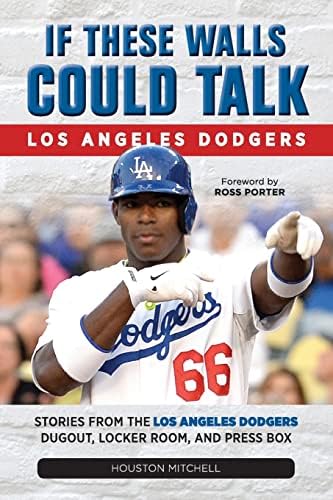 If These Walls Could Talk: Los Angeles Dodgers: Stories from the Los Angeles Dodgers Dugout, Locker Room, and Press Box Paperback โ April 1, 2014