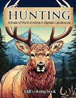 Hunting Coloring Book for Adults | Animals of North America in Majestic Landscapes | Outdoor Nature scenes: Sketch Style Wildlife Designs Including ... Bear, Elk and much more... Great Gift for Men B0CPCNW48B Book Cover