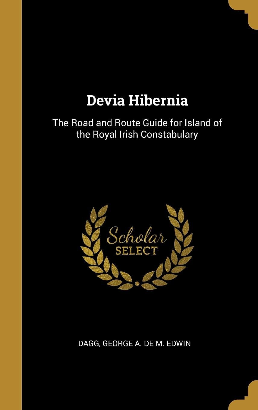 Devia Hibernia: The Road and Route Guide for Island of the Royal Irish Constabulary