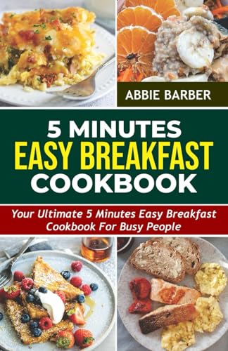 5 MINUTES EASY BREAKFAST Cookbook: Your Ultimate 5-Minute Easy Breakfast Cookbook for Busy People