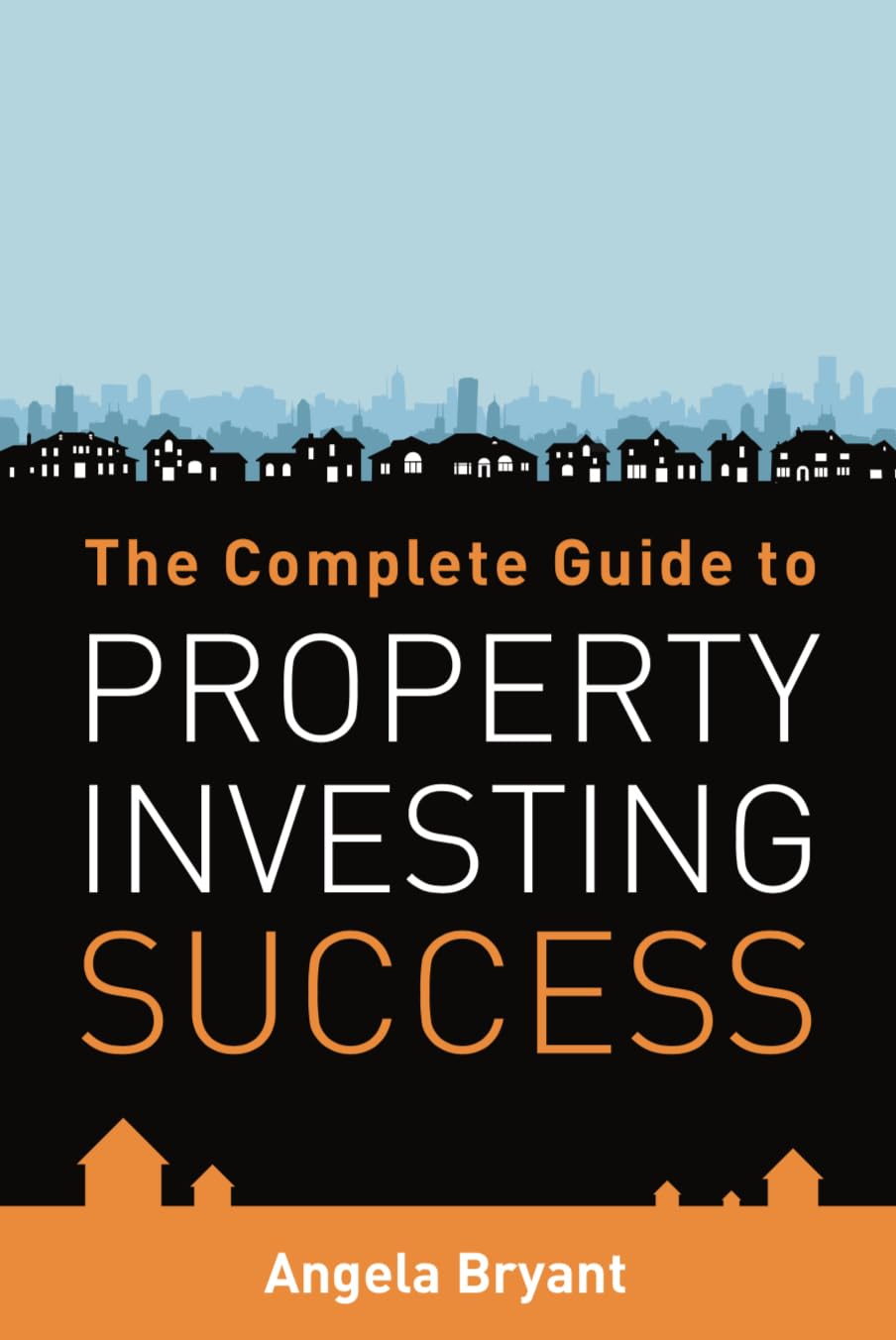 The Complete Guide to Property Investing Success