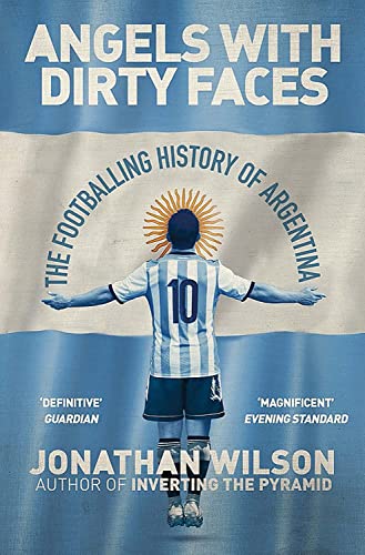 Weidenfeld & Nicolson Angels With Dirty Faces: The Footballing History of Argentina