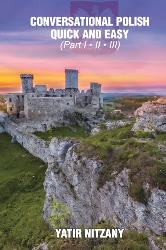 Conversational Polish Quick and Easy: The Most Innovative Technique to Learn the Polish Language for Beginners, Intermediate, and Advanced Speakers.