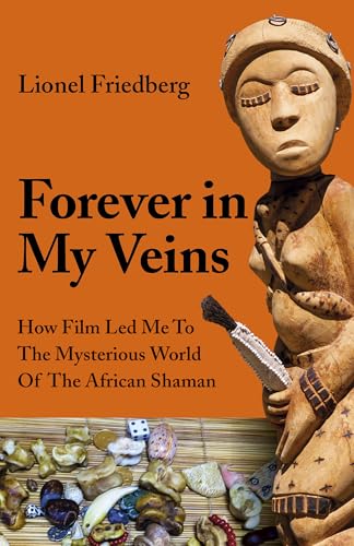 Forever in My Veins: How Film Led Me to the Mysterious World of the African Shaman
