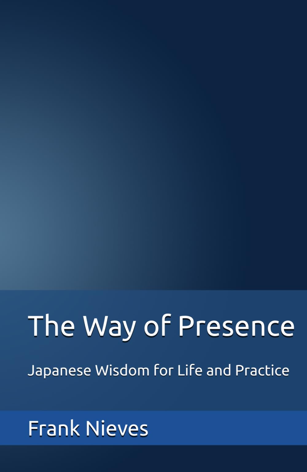 The Way of Presence: Japanese Wisdom for Life and Practice