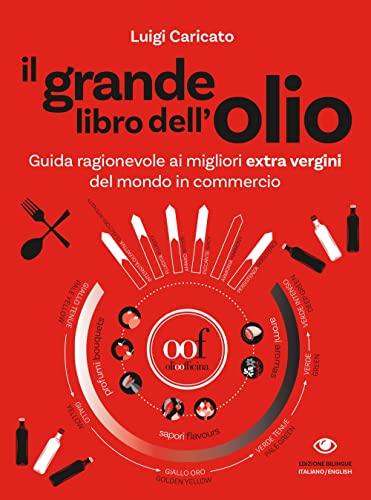Il grande libro dell'olio. Guida ragionevole ai migliori extra vergini del mondo in commercio-The big book of oil. An insider's guide to the world's ... extra-virgin olive oils. Ediz. illustrat