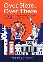 Over Here, Over There: The people and places that made the story of London and America 1908779586 Book Cover