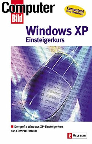 Einsteigerkurs Windows XP Home Edition: Der große Windows XP-Einsteigerkurs. Vom Einsteiger zum Win Einsteigerkurs Windows XP Home Edition: Der große Windows XP-Einsteigerkurs. Vom Einsteiger zum Win