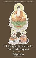 El Despertar de la Fe en el Mahayana: El Tratado Clasico sobre el Budismo Mahayana (Spanish Edition) 1492298360 Book Cover