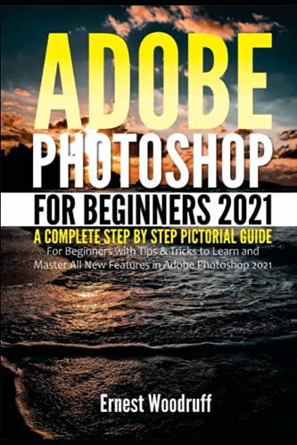Adobe Photoshop for Beginners 2021: A Complete...