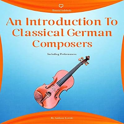 An Introduction to Classical German Composers Including Performances