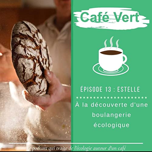 #13 A la d&eacute;couverte d&rsquo;une boulangerie &eacute;cologique - Estelle