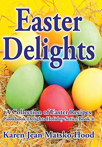 Easter Delights: A Collection of Easter Recipes
