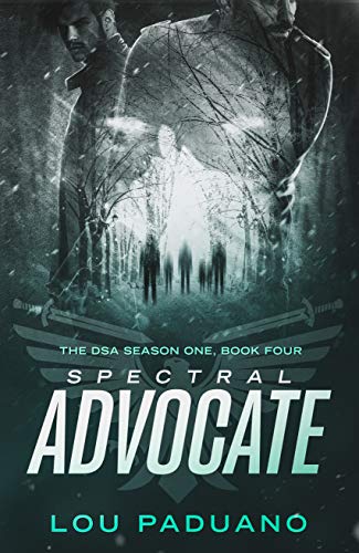 Spectral Advocate: DSA Season One, Book Four by [Lou Paduano]