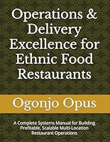 Operations & Delivery Excellence for Ethnic Food Restaurants: A Complete Systems Manual for Building Profitable, Scalable Multi-Location Restaurant ... food restaurant with unique offerings) B0G2L1SJWF Book Cover