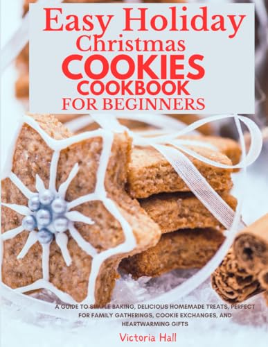 Easy Holiday Christmas Cookies Cookbook for Beginners: A Guide to