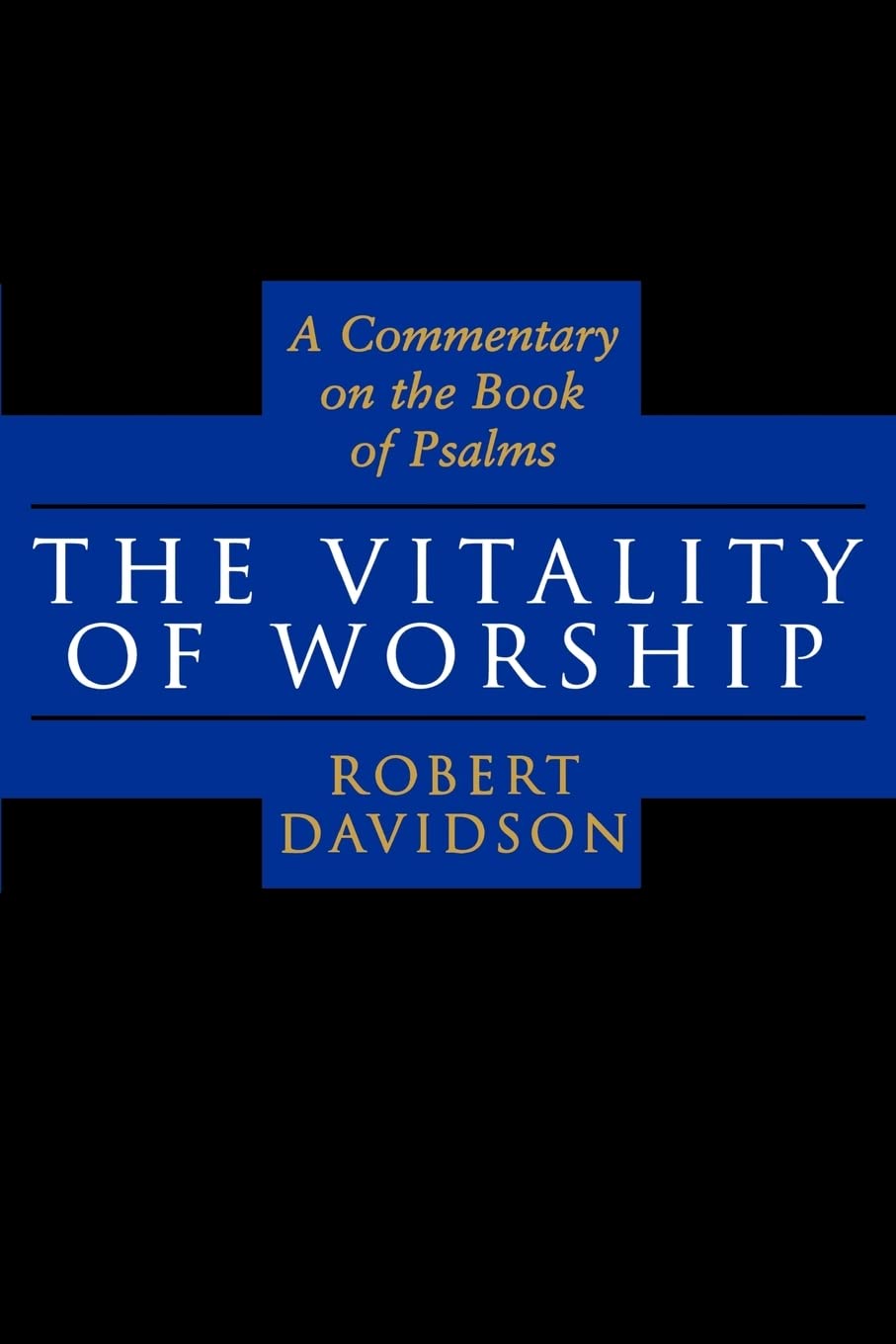 The Vitality of Worship: A Commentary on the Book of Psalms