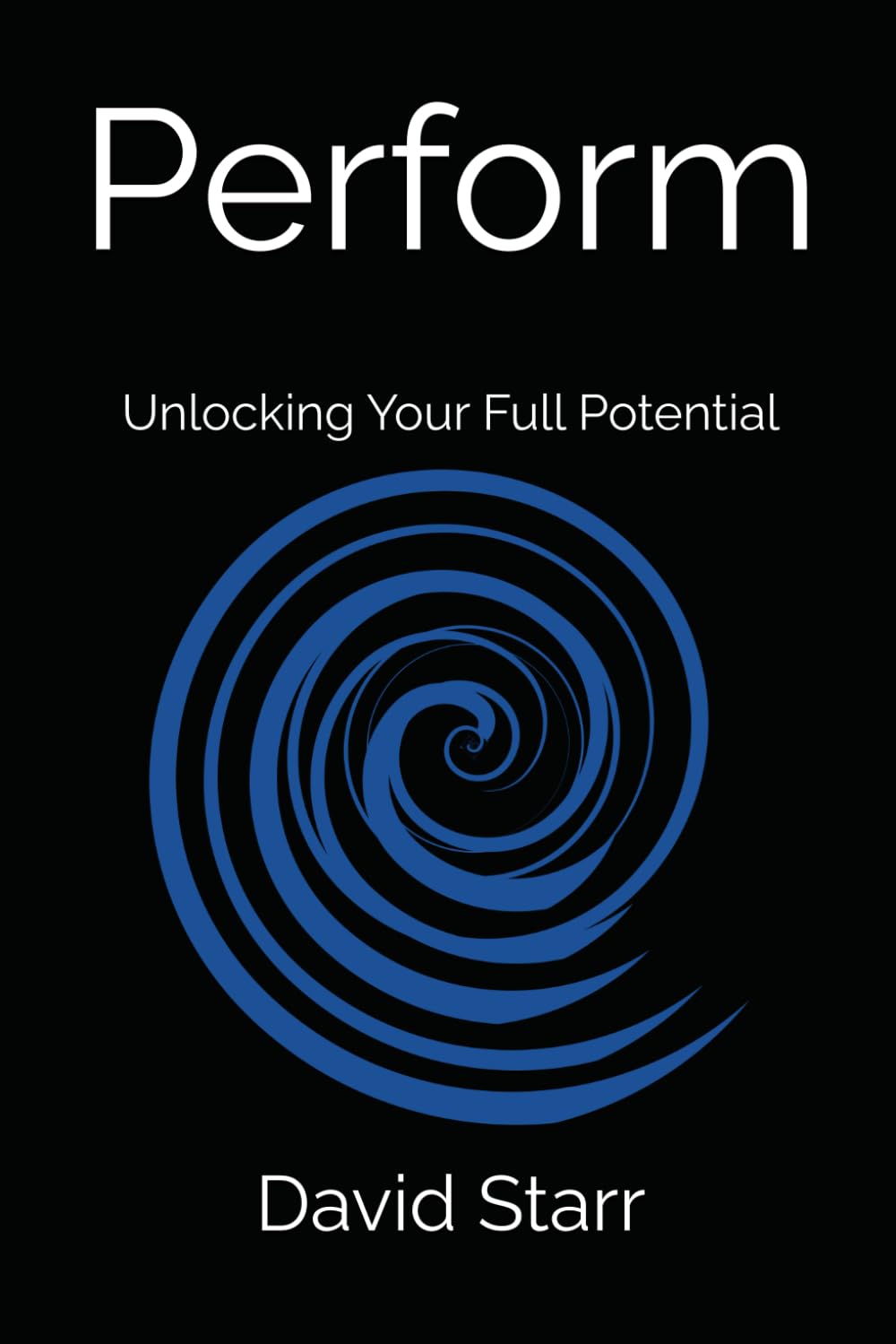 Perform: Unlocking Your Full Potential