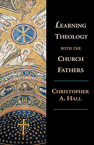 Learning Theology with the Church Fathers Learning Theology with the Church Fathers