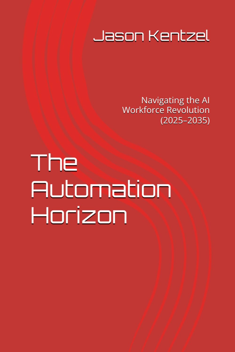 The Automation Horizon: Navigating the AI Workforce Revolution (2025–2035)