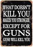 GIMIPAT Sign 12x16in WHAT DOESN'T KILL YOU MAKES YOU STRONGR EXCEPT FOR Guns Vintage Style Wall Decor Club Cafe Restaurant Kitchen Outdoor Indoor Gifts for Man or Woman