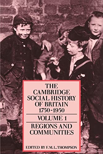 Cambridge Social History Britain V1: Regions And Communities: Volume 1 (The Cambridge Social History Of Britain, 1750–1950 3 Volume Paperback Set)