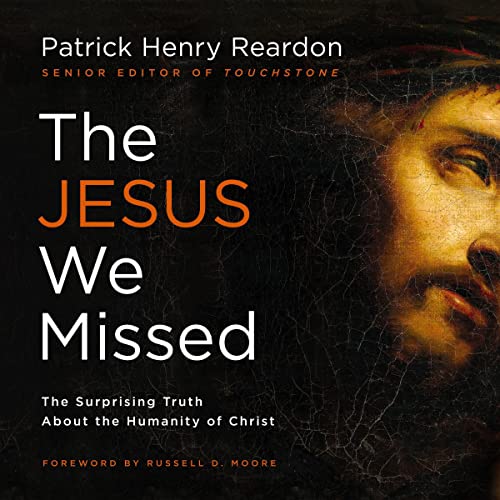 The Jesus We Missed by Father Patrick Reardon, Russell D. Moore - foreword episode artwork