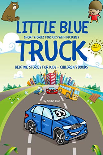 Little Blue Truck - Short Stories For Kids With Pictures: Bedtime Stories For Kids - Children's Books