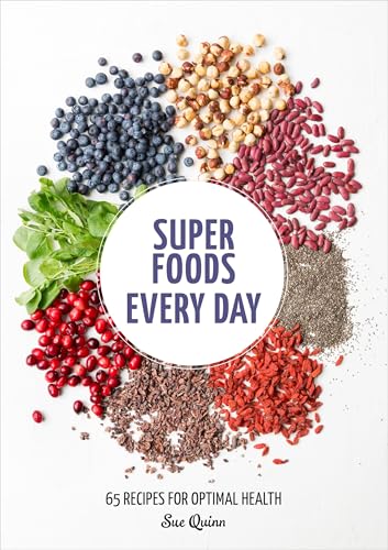 Super Foods Every Day: Recipes Using Kale, Blueberries, Chia Seeds, Cacao, and Other Ingredients that Promote Whole-Body Health [A Cookbook]