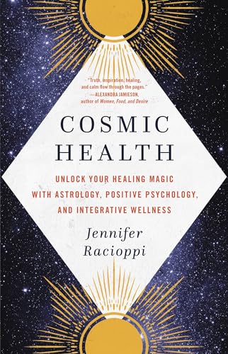 Cosmic Health: Unlock Your Healing Magic with Astrology, Positive Psychology,