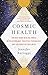 Cosmic Health: Unlock Your Healing Magic with Astrology, Positive Psychology, and Integrative Wellness