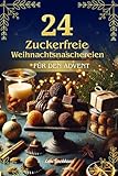 24 Zuckerfreie Weihnachtsnaschereien Für Den Advent: Traditionen genießen ohne Verzicht, ohne Exzesse, ohne Ausschluss.