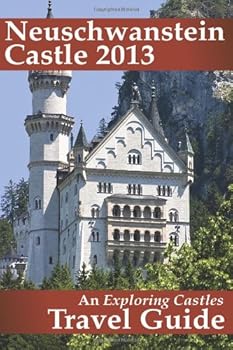 Paperback Neuschwanstein Castle 2013: An Exploring Castles Travel Guide Book