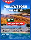 Yellowstone National Park Travel Guide 2026: Top Attractions & Landmarks, Outdoor Adventures & Thing to do, Scenic Drives & Day Trips, Itineraries, ... Geyser Basin, (Locals Travel Experience)