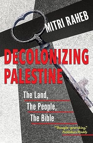 Decolonizing Palestine: The Land, The People, The Bible