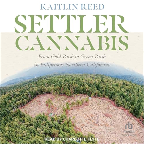 Settler Cannabis: From Gold Rush to Green Rush in Indigenous Northern California by Kaitlin P. Reed episode artwork