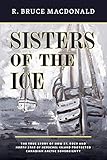 Sisters of the Ice: The True Story of How St. Roch and North Star of Herschel Island Protected Canadian Arctic Sovereignty