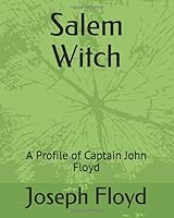 Salem Witch: A Profile of Captain John Floyd 1980372667 Book Cover