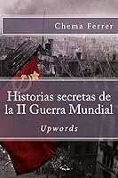 Historias secretas de la II Guerra Mundial 1514885107 Book Cover