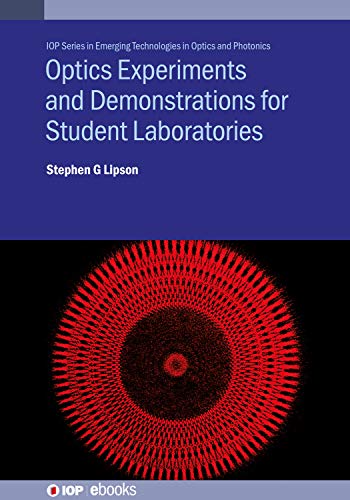 Optics Experiments and Demonstrations for Student Laboratories: Principles, methods and applications (IOP Series in Emerging Technologies in Optics and Photonics) (English Edition)