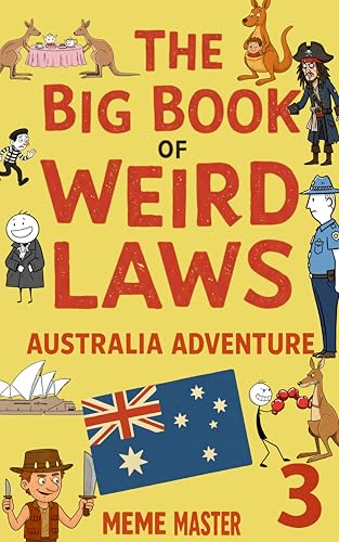 The Big Book of Weird Laws 3: Australia Adventure: (Fun Illustrated Novel For Kids)