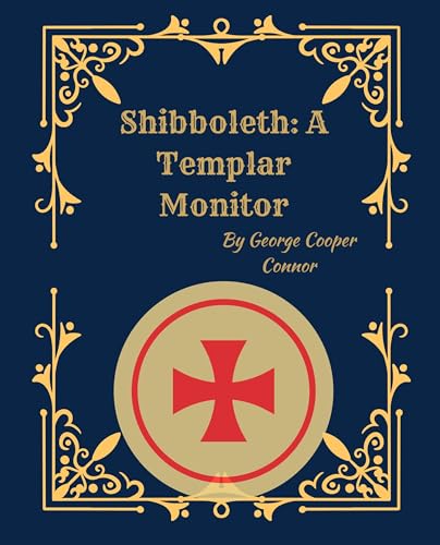 Shibboleth: A Templar Monitor (1894 Illustrated Edition): Knights Templar Rituals, History, and Traditions of American Freemasonry
