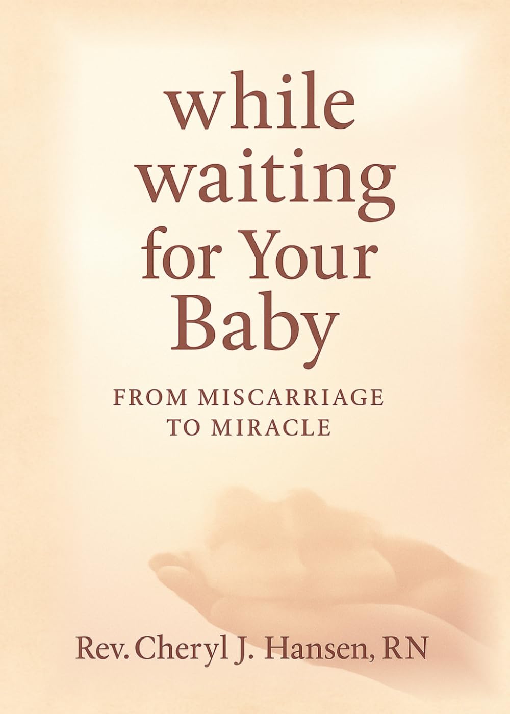While Waiting For Your Baby: From Miscarriage to Miracle