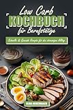Low Carb Kochbuch für Berufstätige: Schnelle & Gesunde Rezepte für den Stressigen Alltag: Einfache Low-Carb Rezepte inkl. farbige Bilder zu jedem Gericht