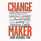 Change Maker: Turn Your Passion for Health and Fitness into a Powerful Purpose and a Wildly Successful Career